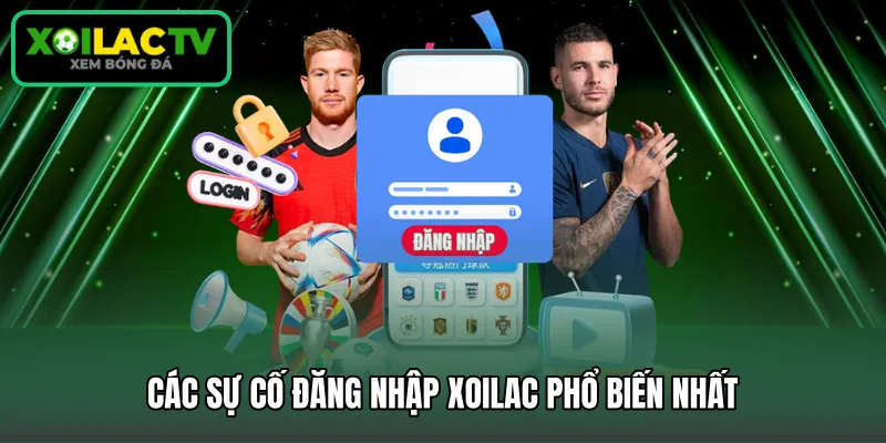 Các sự cố đăng nhập Xoilac phổ biến nhất