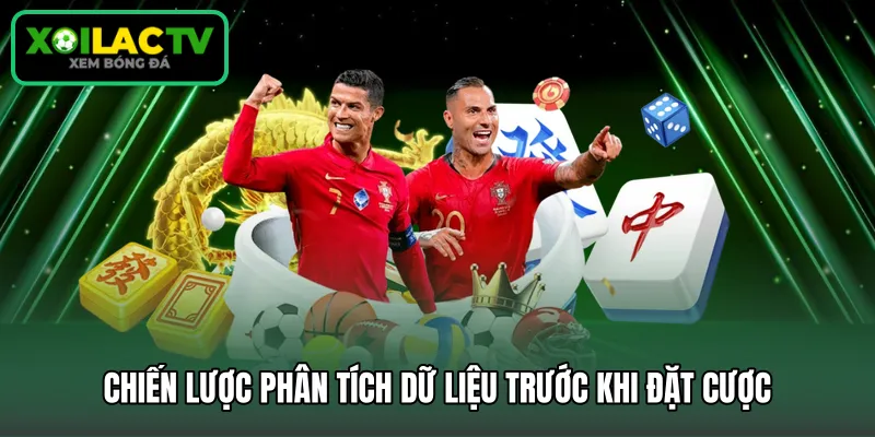 Chiến lược phân tích dữ liệu trước khi đặt cược