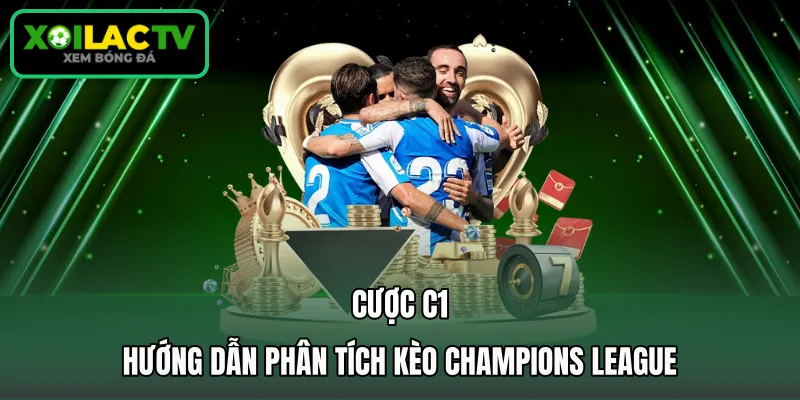 Cược C1 - Hướng Dẫn Phân Tích Kèo Champions League
