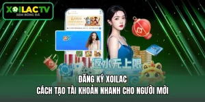 Đăng Ký Xoilac - Cách Tạo Tài Khoản Nhanh Cho Người Mới