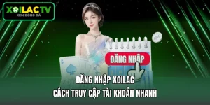 Đăng Nhập Xoilac - Cách Truy Cập Tài Khoản Nhanh