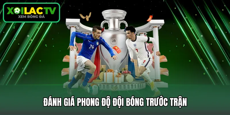 Đánh giá phong độ đội bóng trước trận 