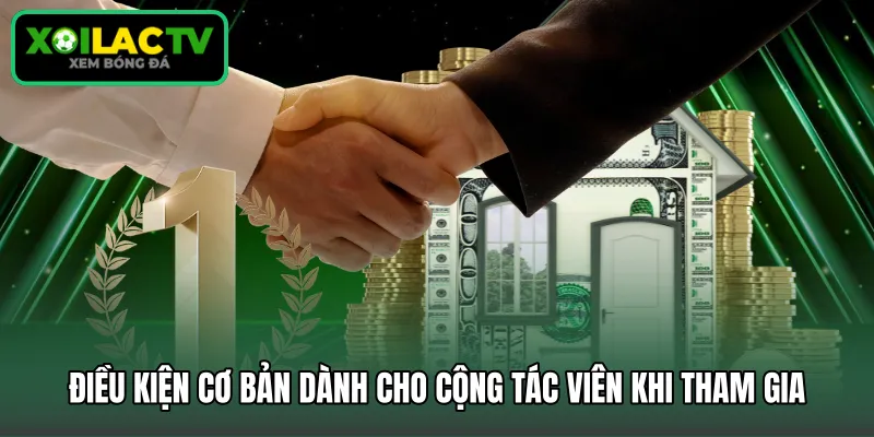 Điều kiện cơ bản dành cho cộng tác viên khi tham gia 
