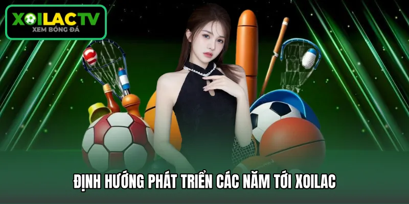 Định hướng phát triển các năm tới Xoilac