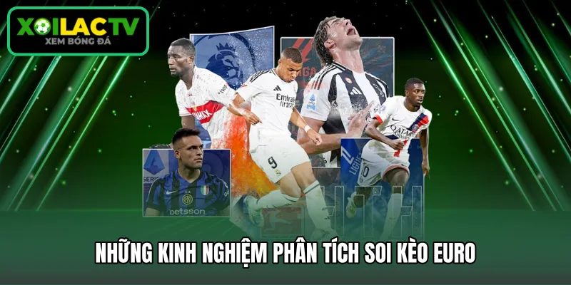Những kinh nghiệm phân tích soi kèo euro