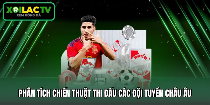 Phân tích chiến thuật thi đấu các đội tuyển châu Âu