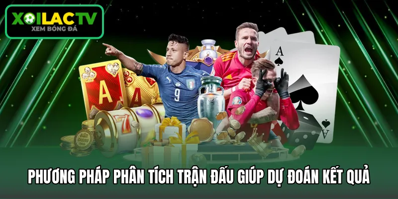 Phương pháp phân tích trận đấu giúp dự đoán kết quả