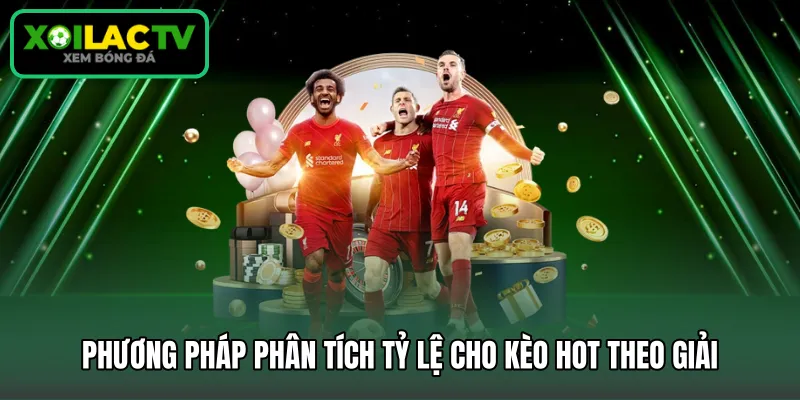 Phương pháp phân tích tỷ lệ cho kèo hot theo giải