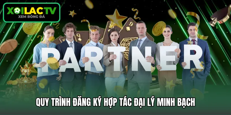 Quy trình đăng ký hợp tác đại lý minh bạch 