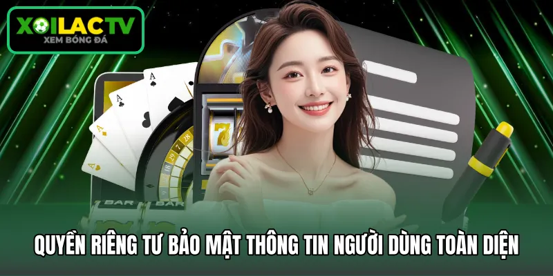 Quyền riêng tư bảo mật thông tin người dùng toàn diện