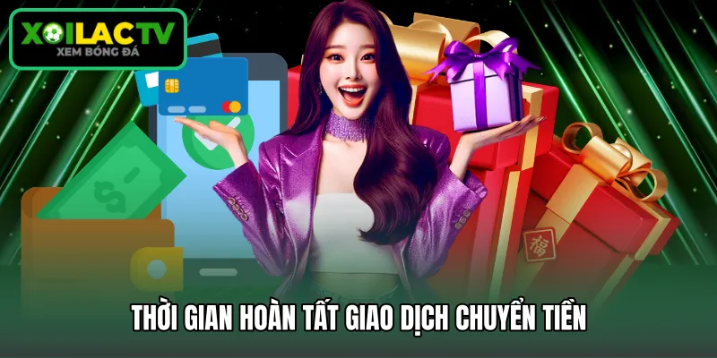 Thời gian hoàn tất giao dịch chuyển tiền
