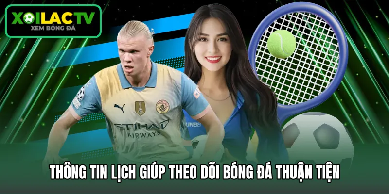 Thông tin lịch giúp theo dõi bóng đá thuận tiện