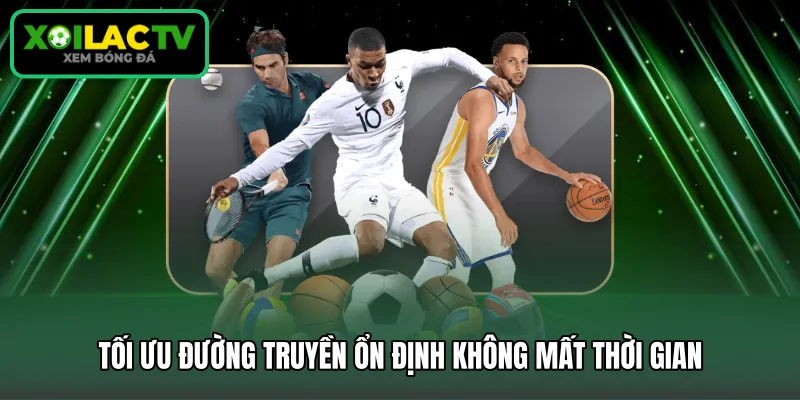 Tối ưu đường truyền ổn định không mất thời gian